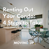 4 Steps to Take When Renting Out Your Condo