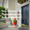 Can Homes Sell Themselves in a Sellers Market?