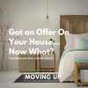 Got an Offer on Your House...Now What? 