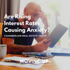 Are Rising Interest Rates Causing Anxiety