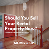 Should You Sell Your Rental Property Now? 