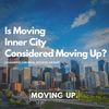  Is Moving Inner City Considered Moving Up?