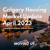 Calgary Housing Market Update - April 2023