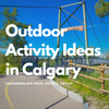 Outdoor Activity Ideas in Calgary